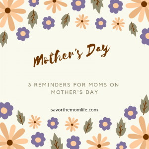 3 Reminders for Mom on Mothers Day