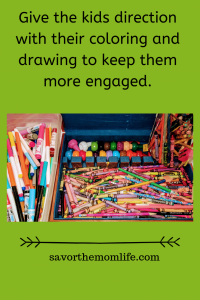 Give the kids direction with their coloring and drawing to keep them engaged. Crayons, Marker and Pencils. 