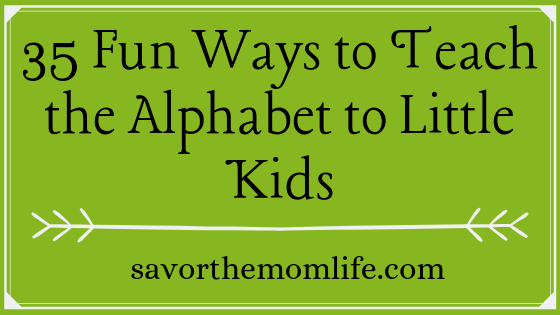 35 Fun Ways to Teach the Alphabet to Little Kids