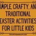 Simple, Crafty, and Traditional Easter Activities for Little Kids