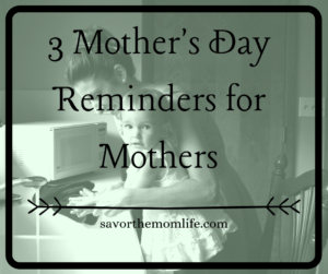 3 Mother's Day Reminders for Mothers 