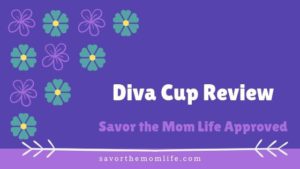 Diva Cup Review- Savor the Mom Life Approved