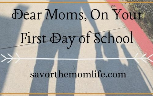 Dear Moms, On your first day of school