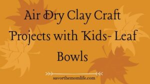 Air Dry Clay Craft Projects with Kids- Leaf Bowls