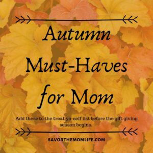 Autumn Must- Haves for Mom