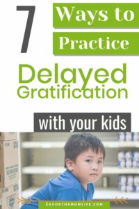7 Ways to Practice Delayed Gratification with Your Kids 