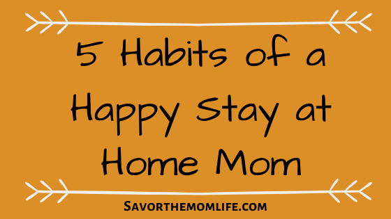 5 Habits of a Happy Stay at Home Mom