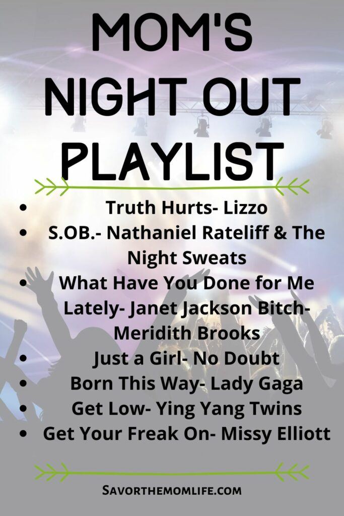 Mom's Night Out Playlist
Truth Hurts- Lizzo
S.OB.- Nathaniel Rateliff & The Night Sweats
What Have You Done for Me Lately- Janet Jackson 
Bitch- Meridith Brooks
Just a Girl- No Doubt
Born This Way- Lady Gaga
Get Low- Ying Yang Twins
Get Your Freak On- Missy Elliott