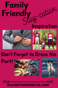Family Friendly Stay-Cation Inspiration. Don't forget to Dress the Part