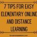 7 Tips for Easy Elementary online and Distance Learning