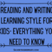 Reading and Writing Learning Style for Kids- Everything You Need to Know