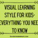 Visual Learning Style for Kids- Everything You Need to Know