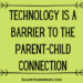 Technology is a Barrier to the Parent-Child Connection