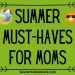 Summer Must-Haves For Moms