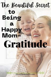 The Beautiful Secret to Being a Happy Mom- Gratitude 